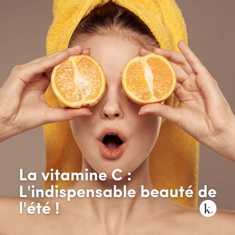 La vitamine C : L&rsquo;indispensable beauté de l&rsquo;été !